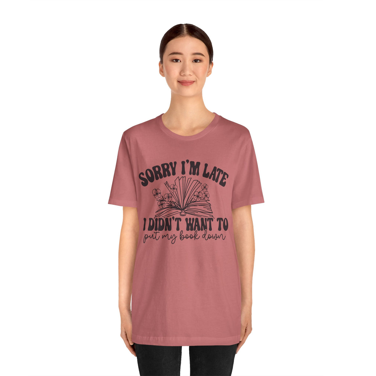 Sorry I'm Late I Didn't Want to Put My Book Down Unisex Jersey Short Sleeve Tee