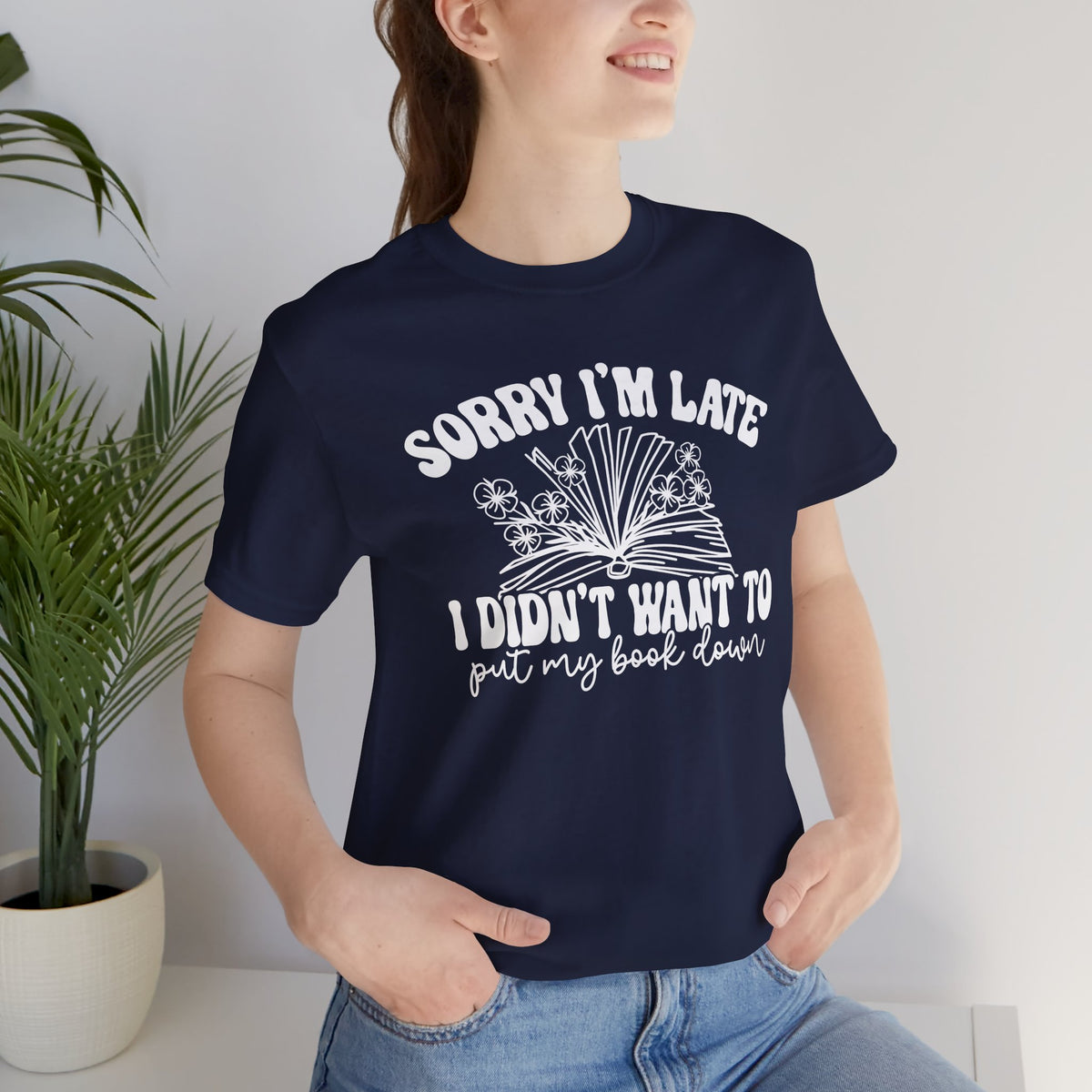 Sorry I'm Late I Didn't Want to Put My Book Down Unisex Jersey Short Sleeve Tee