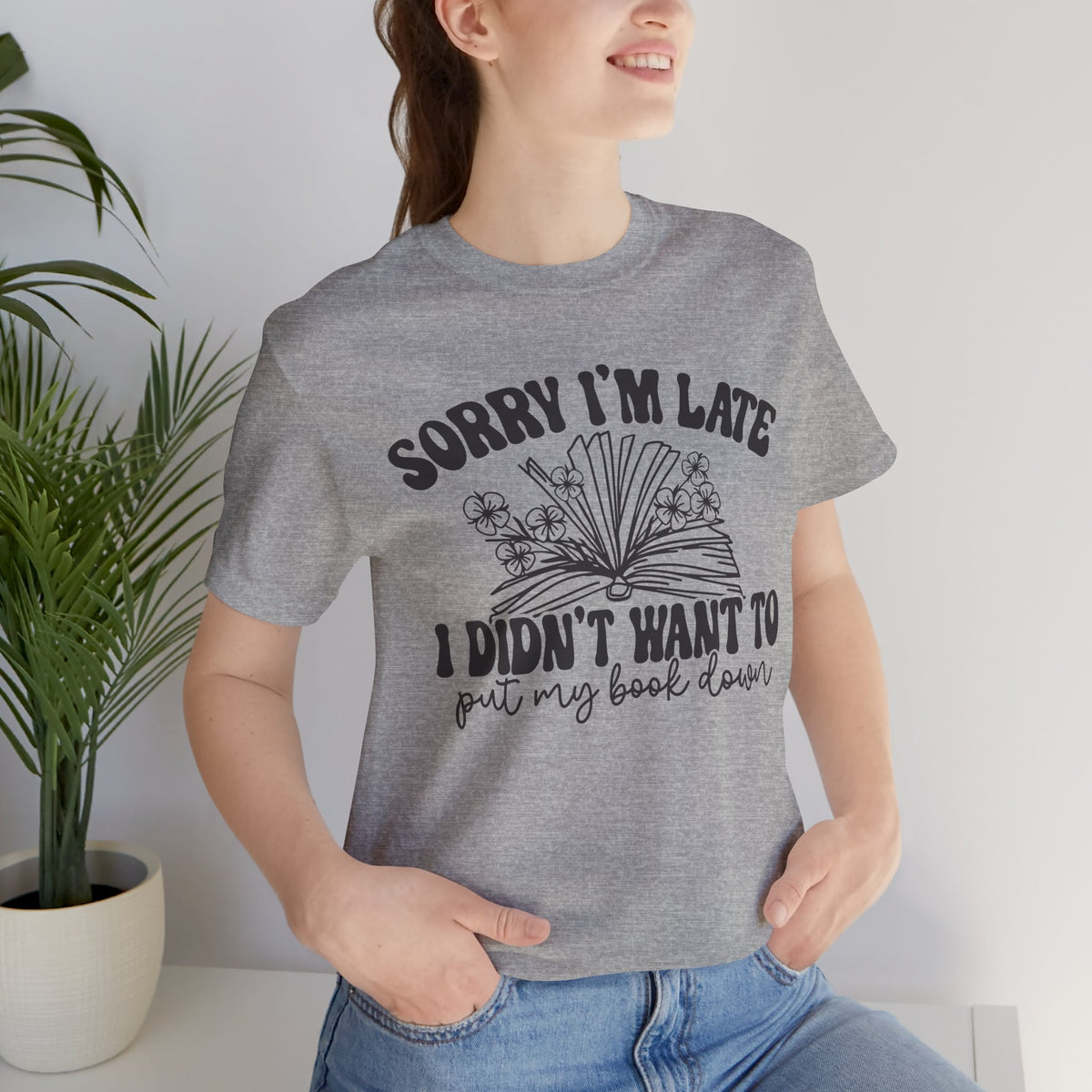 Sorry I'm Late I Didn't Want to Put My Book Down Unisex Jersey Short Sleeve Tee