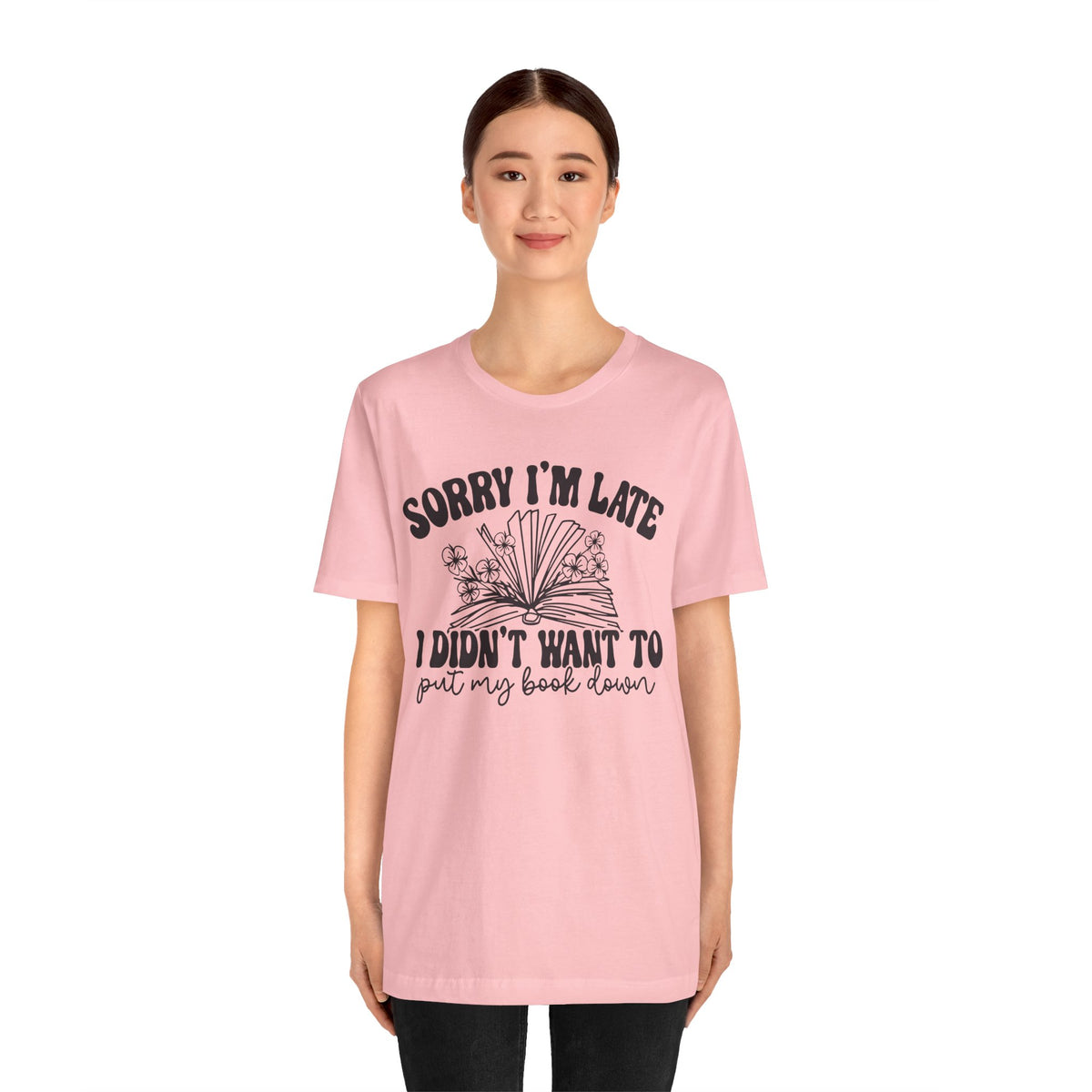 Sorry I'm Late I Didn't Want to Put My Book Down Unisex Jersey Short Sleeve Tee