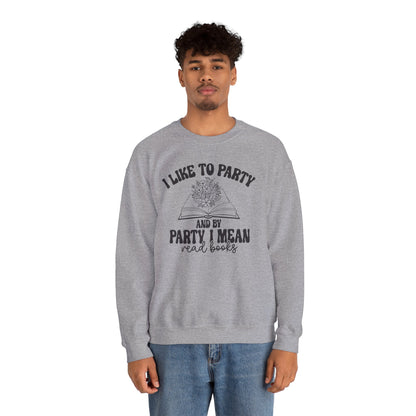 I Like to Party and by Party I Mean Read Books Unisex Heavy Blend™ Crewneck Sweatshirt