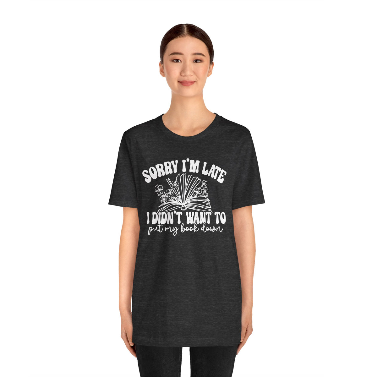Sorry I'm Late I Didn't Want to Put My Book Down Unisex Jersey Short Sleeve Tee