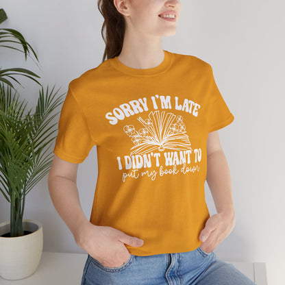 Sorry I'm Late I Didn't Want to Put My Book Down Unisex Jersey Short Sleeve Tee