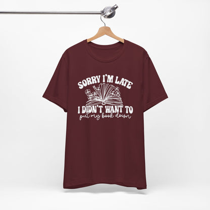 Sorry I'm Late I Didn't Want to Put My Book Down Unisex Jersey Short Sleeve Tee