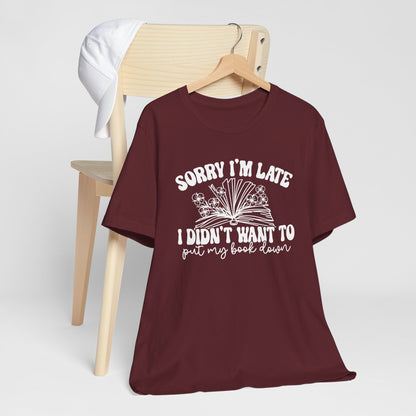 Sorry I'm Late I Didn't Want to Put My Book Down Unisex Jersey Short Sleeve Tee
