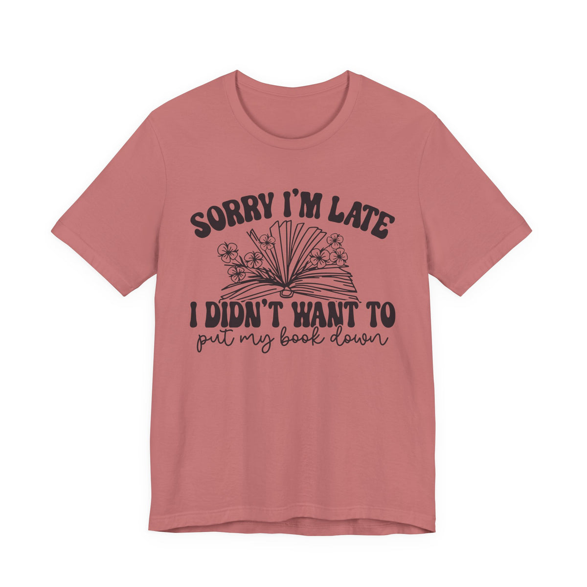 Sorry I'm Late I Didn't Want to Put My Book Down Unisex Jersey Short Sleeve Tee